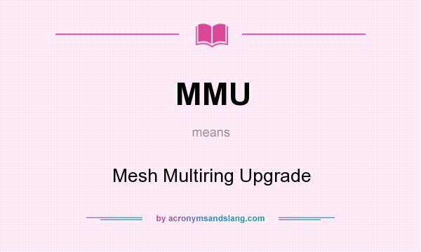 What does MMU mean? It stands for Mesh Multiring Upgrade