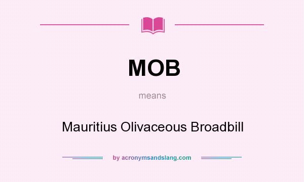 What does MOB mean? It stands for Mauritius Olivaceous Broadbill