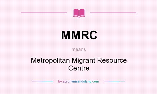 What does MMRC mean? It stands for Metropolitan Migrant Resource Centre