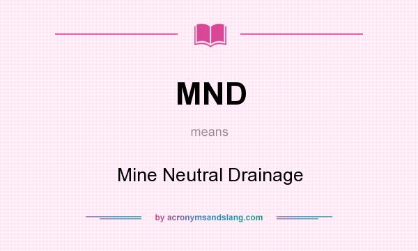 What does MND mean? It stands for Mine Neutral Drainage