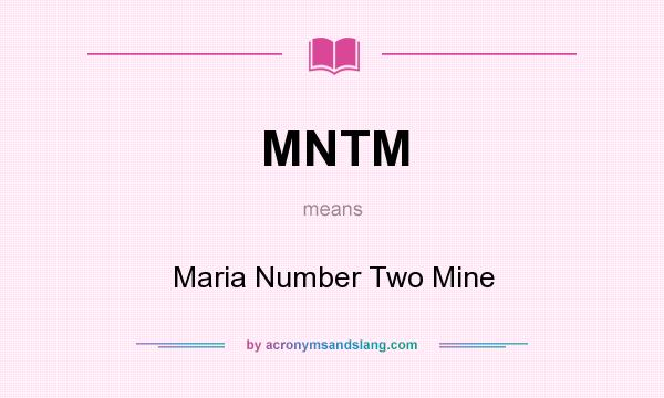 What does MNTM mean? It stands for Maria Number Two Mine
