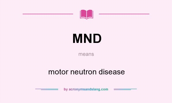 What does MND mean? It stands for motor neutron disease