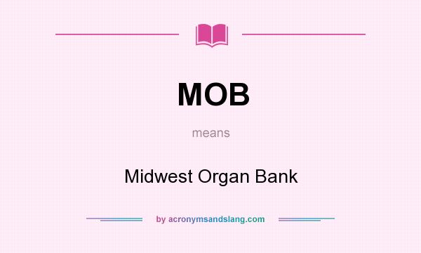 What does MOB mean? It stands for Midwest Organ Bank