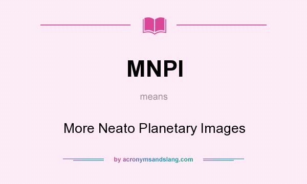 What does MNPI mean? It stands for More Neato Planetary Images