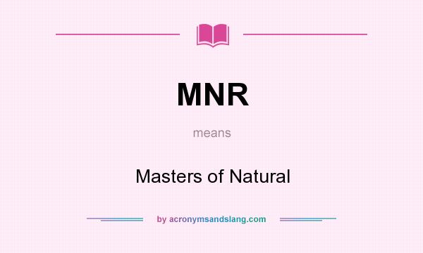 What does MNR mean? It stands for Masters of Natural