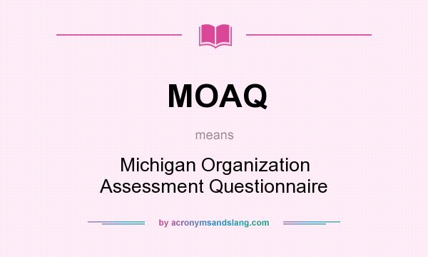 What does MOAQ mean? It stands for Michigan Organization Assessment Questionnaire