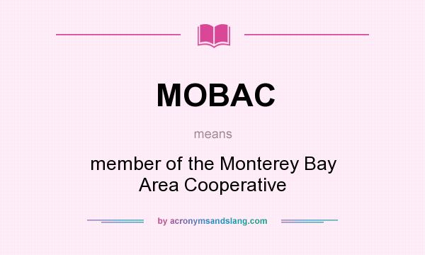 What does MOBAC mean? It stands for member of the Monterey Bay Area Cooperative