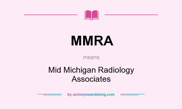 What does MMRA mean? It stands for Mid Michigan Radiology Associates