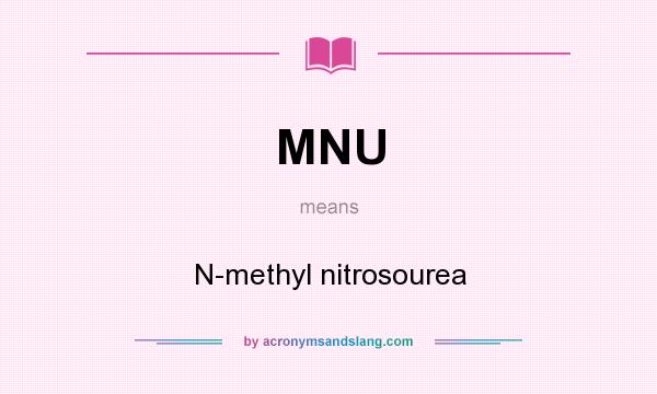 What does MNU mean? It stands for N-methyl nitrosourea