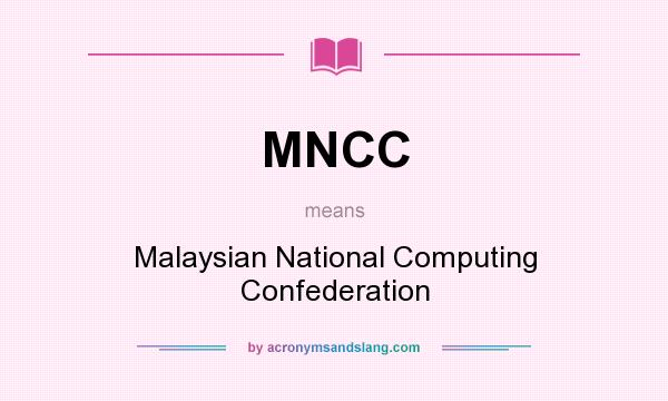 What does MNCC mean? It stands for Malaysian National Computing Confederation