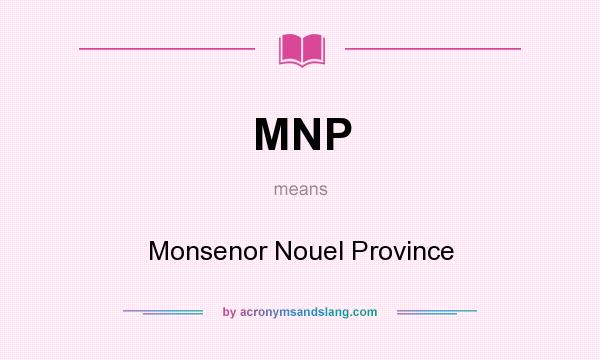 What does MNP mean? It stands for Monsenor Nouel Province
