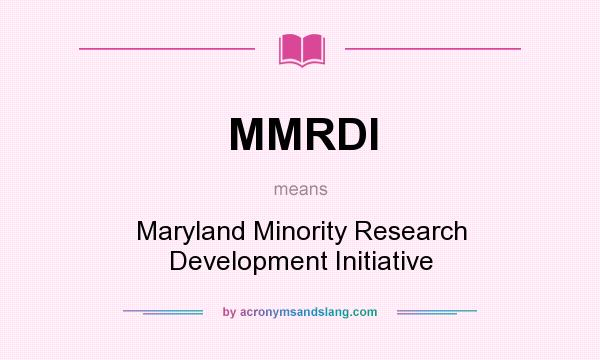 What does MMRDI mean? It stands for Maryland Minority Research Development Initiative