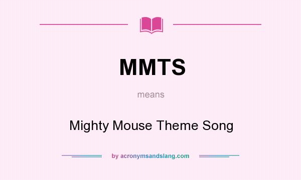 What does MMTS mean? It stands for Mighty Mouse Theme Song