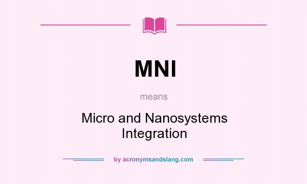 What does MNI mean? It stands for Micro and Nanosystems Integration