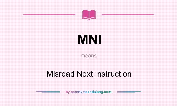 What does MNI mean? It stands for Misread Next Instruction