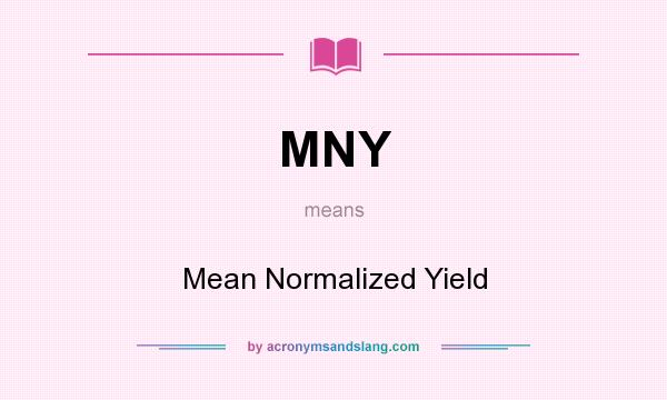 What does MNY mean? It stands for Mean Normalized Yield