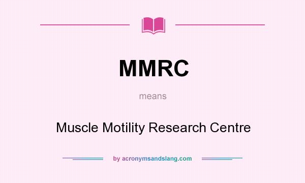 What does MMRC mean? It stands for Muscle Motility Research Centre