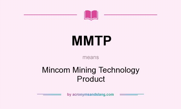 What does MMTP mean? It stands for Mincom Mining Technology Product