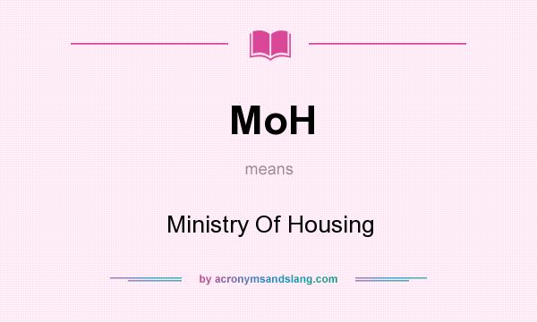 What does MoH mean? It stands for Ministry Of Housing