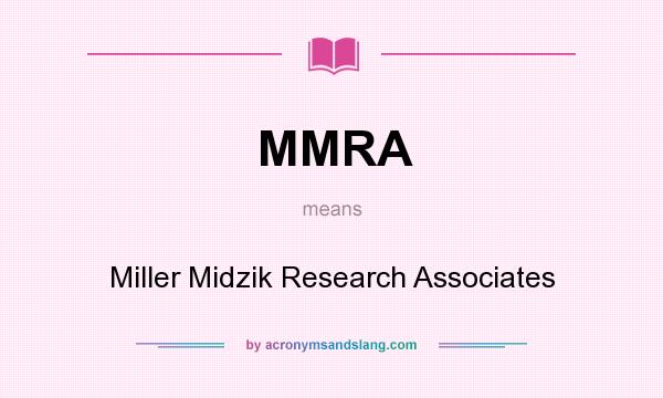 What does MMRA mean? It stands for Miller Midzik Research Associates