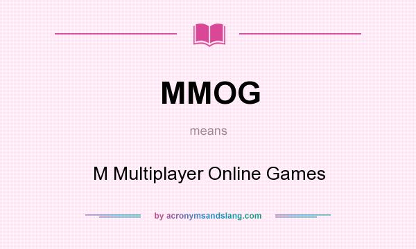 What does MMOG mean? It stands for M Multiplayer Online Games