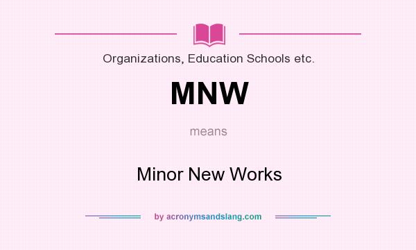 What does MNW mean? It stands for Minor New Works