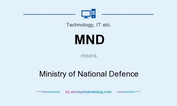 What does MND mean? It stands for Ministry of National Defence