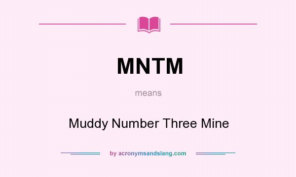 What does MNTM mean? It stands for Muddy Number Three Mine