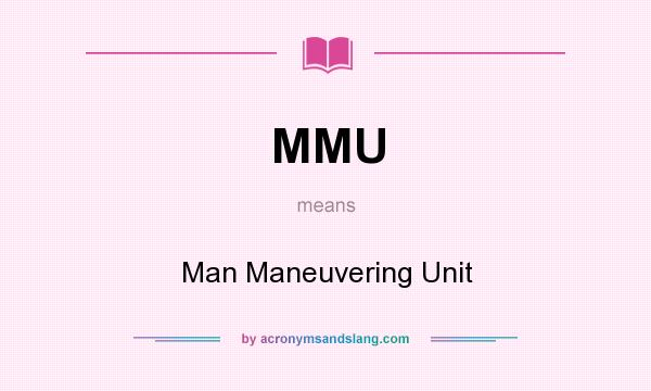 What does MMU mean? It stands for Man Maneuvering Unit