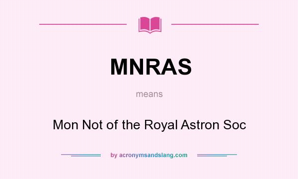 What does MNRAS mean? It stands for Mon Not of the Royal Astron Soc