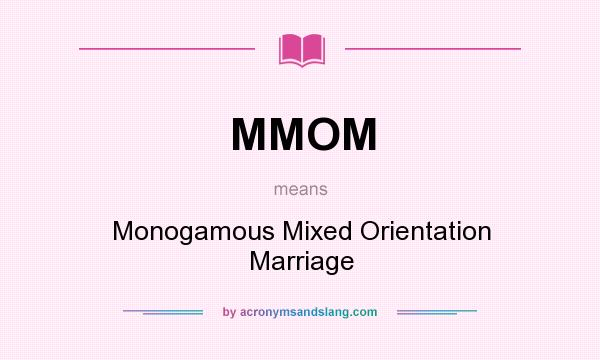 What does MMOM mean? It stands for Monogamous Mixed Orientation Marriage