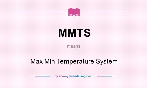 What does MMTS mean? It stands for Max Min Temperature System
