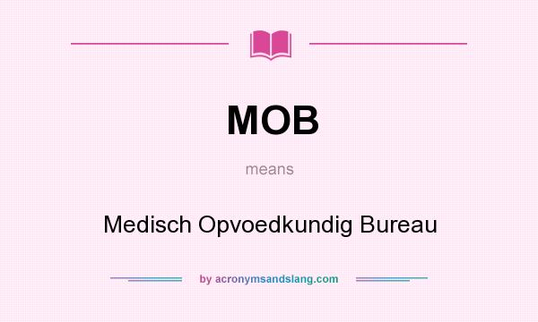 What does MOB mean? It stands for Medisch Opvoedkundig Bureau
