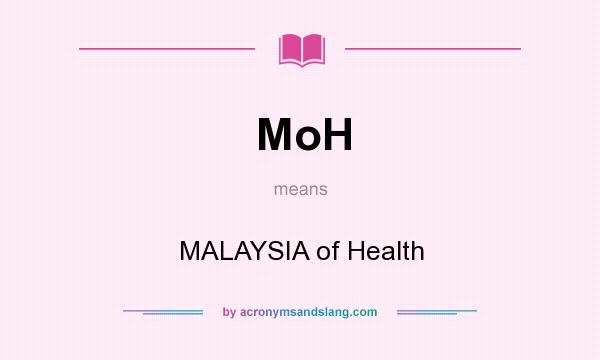 What does MoH mean? It stands for MALAYSIA of Health
