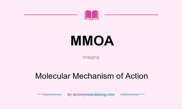 What does MMOA mean? It stands for Molecular Mechanism of Action
