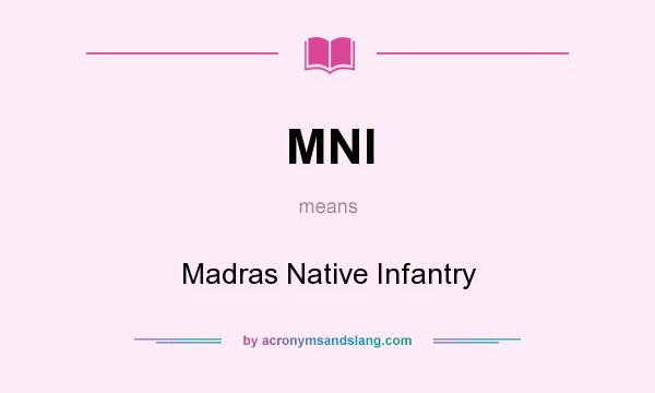 What does MNI mean? It stands for Madras Native Infantry