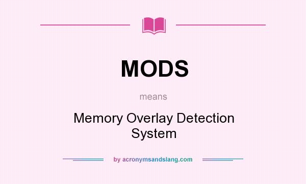 What does MODS mean? It stands for Memory Overlay Detection System