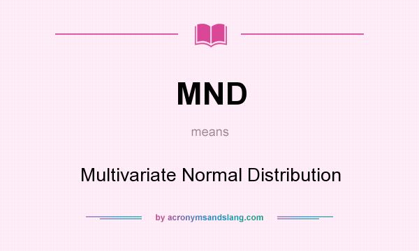 What does MND mean? It stands for Multivariate Normal Distribution