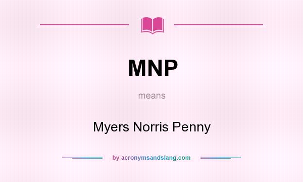What does MNP mean? It stands for Myers Norris Penny