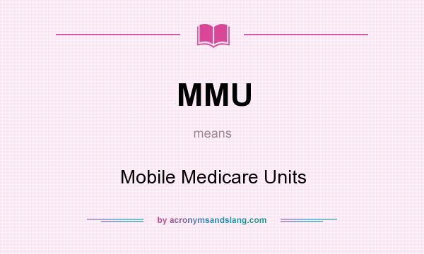 What does MMU mean? It stands for Mobile Medicare Units