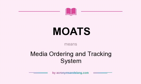 What does MOATS mean? It stands for Media Ordering and Tracking System