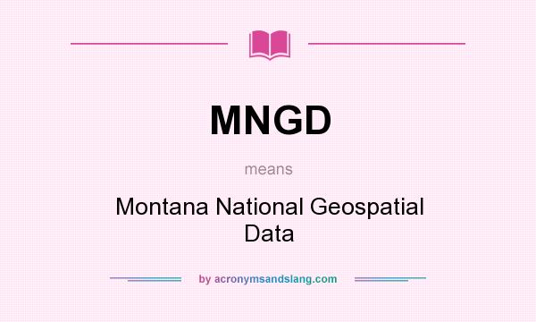 What does MNGD mean? It stands for Montana National Geospatial Data