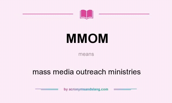 What does MMOM mean? It stands for mass media outreach ministries