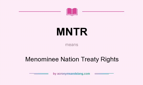 What does MNTR mean? It stands for Menominee Nation Treaty Rights