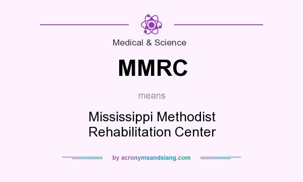 What does MMRC mean? It stands for Mississippi Methodist Rehabilitation Center
