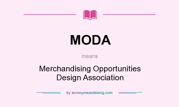 What does MODA mean? It stands for Merchandising Opportunities Design Association