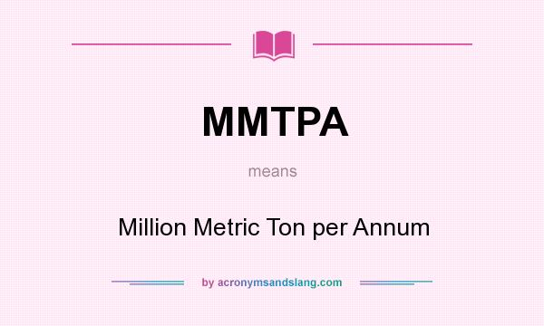 What does MMTPA mean? It stands for Million Metric Ton per Annum