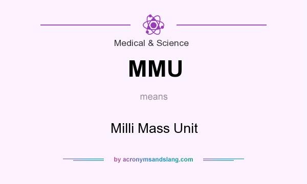What does MMU mean? It stands for Milli Mass Unit