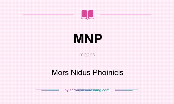 What does MNP mean? It stands for Mors Nidus Phoinicis