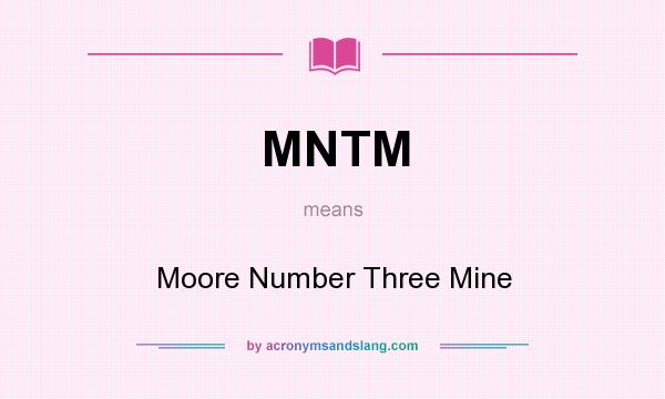 What does MNTM mean? It stands for Moore Number Three Mine